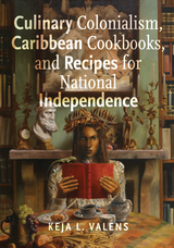 front cover of Culinary Colonialism, Caribbean Cookbooks, and Recipes for National Independence