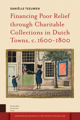 front cover of Financing Poor Relief through Charitable Collections in Dutch Towns, c. 1600-1800