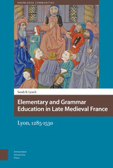 front cover of Elementary and Grammar Education in Late Medieval France