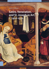 front cover of Satire, Veneration, and St. Joseph in Art, c. 1300-1550