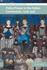 front cover of Police Power in the Italian Communes, 1228-1326