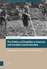 front cover of The Politics of Disability in Interwar and Socialist Czechoslovakia