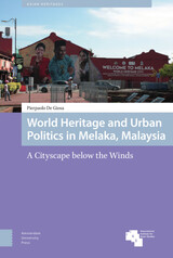 front cover of World Heritage and Urban Politics in Melaka, Malaysia