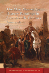 front cover of The Mass Market for History Paintings in Seventeenth-Century Amsterdam
