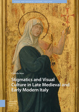 front cover of Stigmatics and Visual Culture in Late Medieval and Early Modern Italy