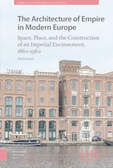 front cover of The Architecture of Empire in Modern Europe