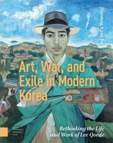 front cover of Art, War, and Exile in Modern Korea