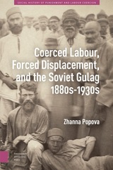 front cover of Coerced Labour, Forced Displacement, and the Soviet Gulag, 1880s-1930s