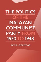 front cover of The Politics of the Malayan Communist Party from 1930 to 1948