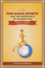 front cover of Pan-Asian Sports and the Emergence of Modern Asia, 1913-1974
